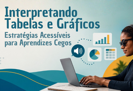 Imagem do curso Interpretando Tabelas e Gráficos: Estratégias Acessíveis para Aprendizes Cegos